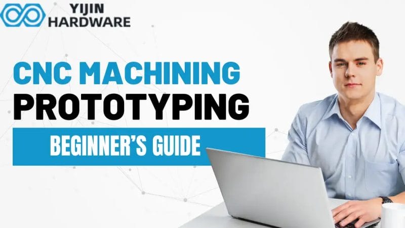 CNC Machining Prototyping Beginner Guide